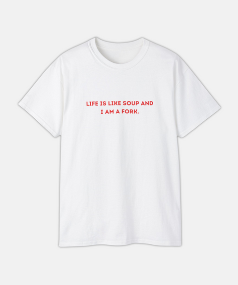 "LIFE IS LIKE SOUP" CLASSIC TEE