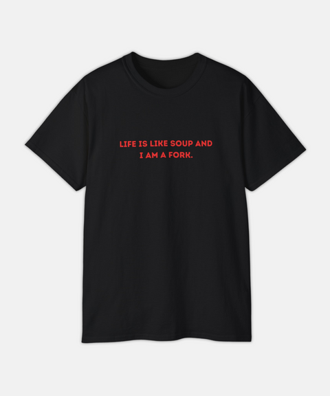 "LIFE IS LIKE SOUP" CLASSIC TEE