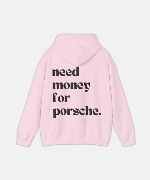 "NEED MONEY FOR PORSCHE." HOODIE